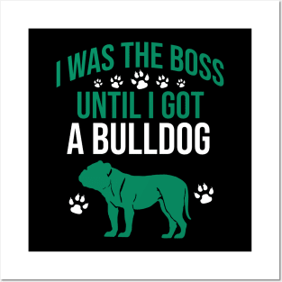 I was the boss until I got a bulldog Posters and Art